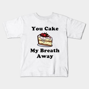 You Cake My Breath Away Kids T-Shirt